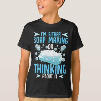 Soap Making oder Denken über IT Soap Maker T-Shirt