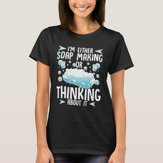 Soap Making or Thinking About It Soap Maker T-Shirt (Vorderseite)