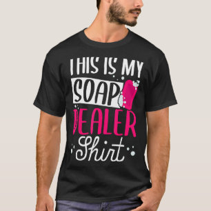 Soap Making Soap Maker Soapologe My Soap Dealer T-Shirt