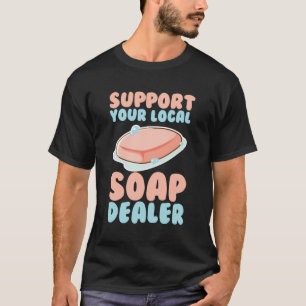 Soap Making Soap Maker Soapologe unterstützen Ihr  T-Shirt