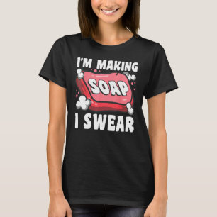 Soap Making Soap Maker Soapologin Ich mache Seife T-Shirt