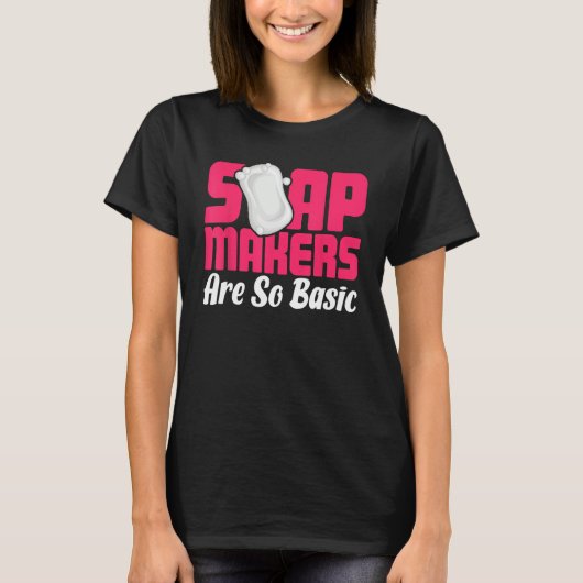 Soap Making Soap Maker Soapologist Soap Makers Are T-Shirt (Vorderseite)