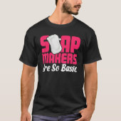 Soap Making Soap Maker Soapologist Soap Makers Are T-Shirt (Vorderseite)