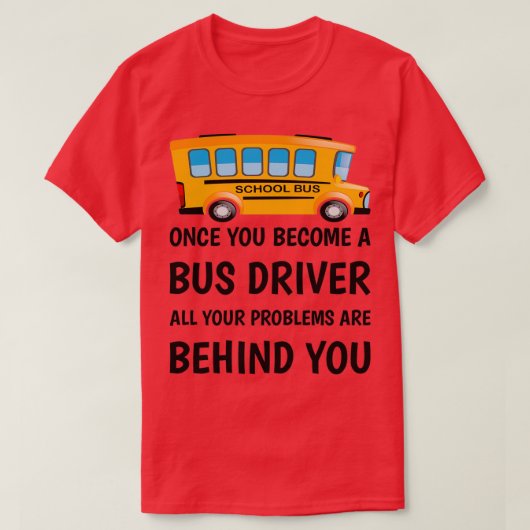 Sobald Sie Busfahrer geworden sind, sind alle Ihre T-Shirt (Design vorne)