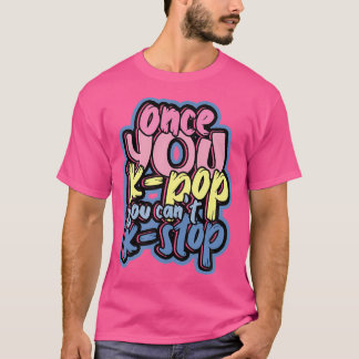 Sobald Sie K-Pop haben, können Sie nicht K-Stopp m T-Shirt