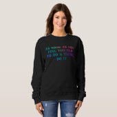 Sobald Sie sich zu alt fühlen, Sprichwort Sweatshirt (Vorne ganz)