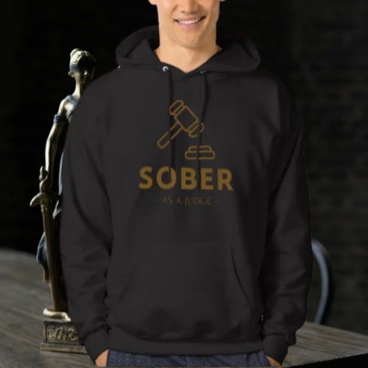 Sober as a Judge - Gold Gavel Hoodie