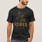 Sober as a Judge - Gold Gavel T-Shirt (Vorderseite)
