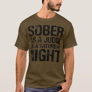 Sober As A Judge On A Saturday Night AA NA Clean S T-Shirt
