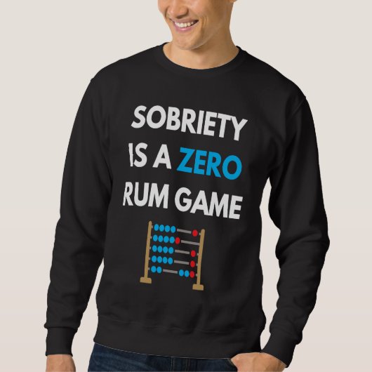 Sobriety Is A Zero Rum Game  Recovery Pun AA NA Ma Sweatshirt (Vorderseite)