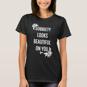 Sobriety sieht schön auf Sie aus T-Shirt