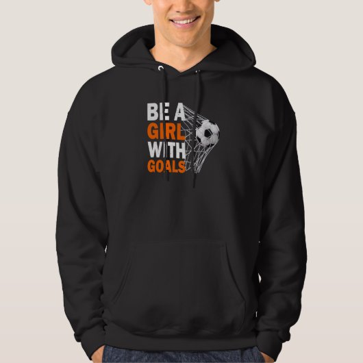 Soccer Be A Girl With Goals Soccer Football Hoodie (Vorderseite)