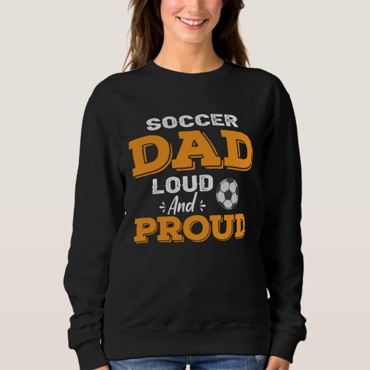 Soccer Dad Loud And Proud Sweatshirt (Vorderseite)