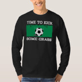 SOCCER FOOTBALL ZEIT, UM EINIGE GRASS ZU KICKEN T-Shirt (Vorderseite)