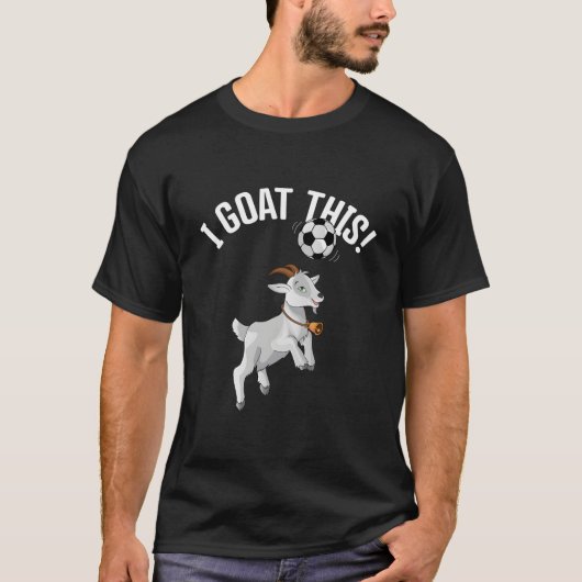 Soccer I Goat This Ball For Goat Soccer Player T-Shirt (Vorderseite)