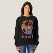 Soccer I know I Play Like A Girl Try To Keep Up G Sweatshirt (Vorne ganz)
