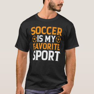 Soccer Is My Favorite Sport  Soccer Player Soccer T-Shirt