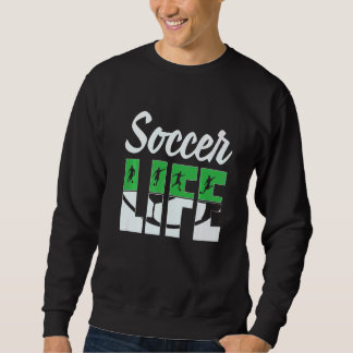 Soccer Life Soccer Player Silhouette Soccer Futbo Sweatshirt
