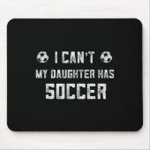 Soccer Mom Shirt Women I Cant My Daughter Has Socc Mousepad (Vorne)