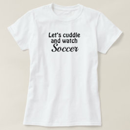 Soccer n’ Cuddle T - Shirt
