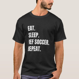 Soccer Ref isst Schlafen Ref Soccer T-Shirt