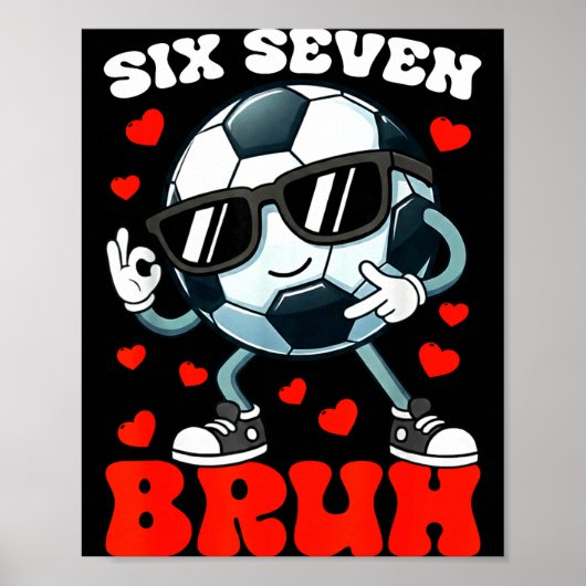 Soccer Valentine Six Seven 6 7 Bruh Funny Boys Kid Poster (Vorne)