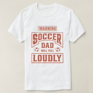 Soccer Vater Will Yell Louly T-Shirt