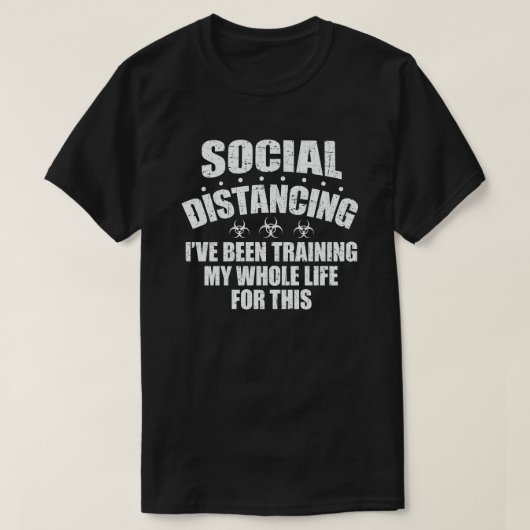 Social Distancing I've Been Training My Whole Life T-Shirt (Design vorne)