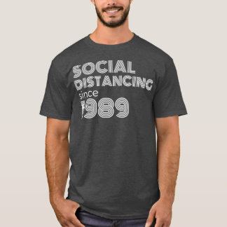 Social Distancing Since 1989 T-Shirt