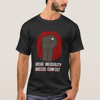 Social Inequality Breeds Conflict Social Justice T-Shirt