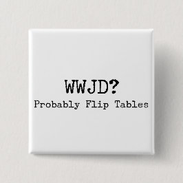 Social Justice WWJD Flip Tables Button