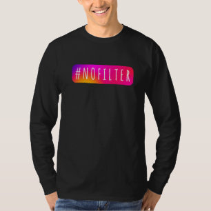 Social Media Hashtag Ohne Filter IG Thema nofilter T-Shirt