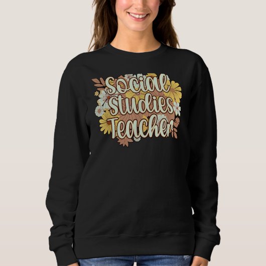 Social Studies Teacher Flowers Social Studies Teac Sweatshirt (Vorderseite)