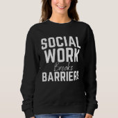 Social Work Breaks Barriers  Social Worker Sweatshirt (Vorderseite)