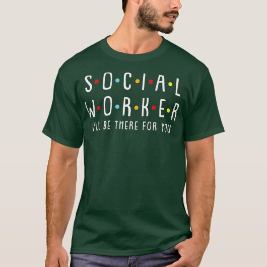 Social Worker Ill Be There For You Cool Licensed T-Shirt (Vorderseite)