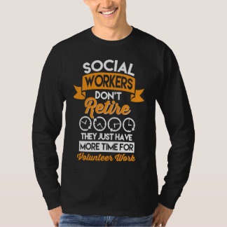 Social Workers Don't Retire Case Manager Social Wo T-Shirt