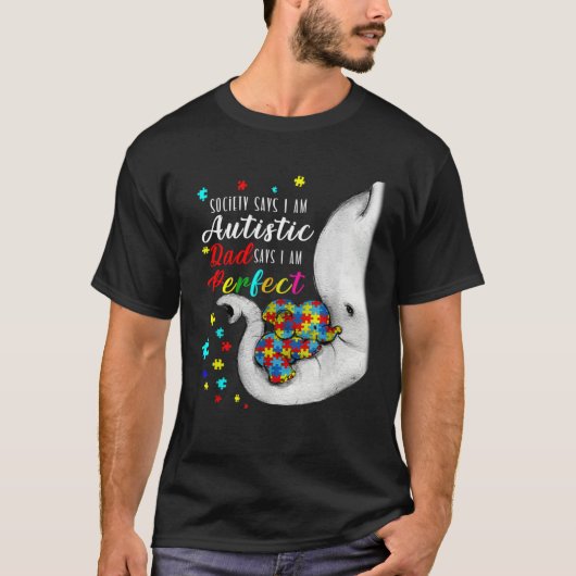 Society Says I m Autistic Dad Says I m Perfect Aut T-Shirt (Vorderseite)