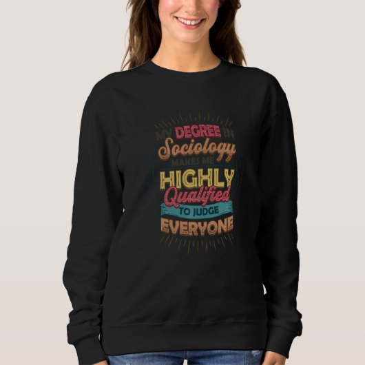 Sociology Makes Me Qualified To Judge Everyone Soc Sweatshirt (Vorderseite)