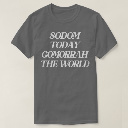 Sodom heute Gomorrah die Welt T-Shirt (Design vorne)