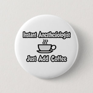 Sofort Anästhesist...einfach Kaffee hinzufügen. Button