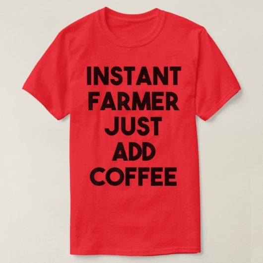 Sofort Bauer einfach Kaffee hinzufügen T-Shirt (Design vorne)