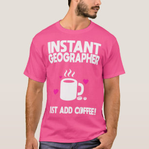 Sofort Geographer einfach Kaffee hinzufügen 1 T-Shirt