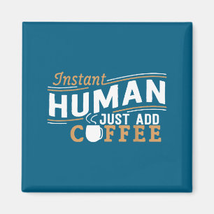Sofort Mensch, einfach Kaffee hinzufügen Lustiger  Magnet