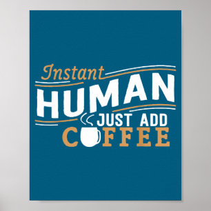 Sofort Mensch, einfach Kaffee hinzufügen Lustiger Poster