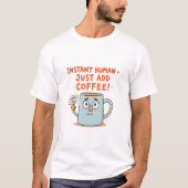 Sofort menschlich - einfach Kaffee hinzufügen!" Fu T-Shirt (Vorderseite)