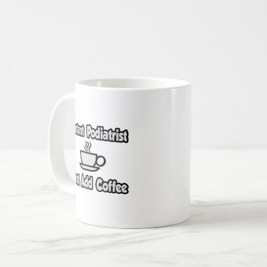 Sofort Podiatrist ...einfach Kaffee hinzufügen. Kaffeetasse (Vorderseite Links)