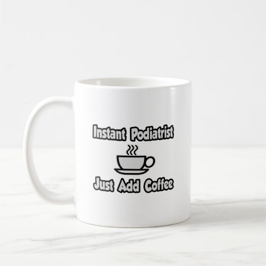Sofort Podiatrist ...einfach Kaffee hinzufügen. Kaffeetasse (Links)