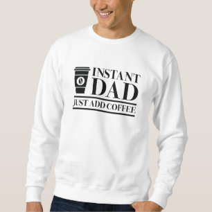 Sofort Vater einfach Kaffee hinzufügen Sweatshirt