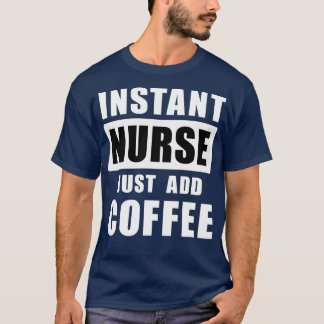 Sofortige Krankenschwester einfach Kaffee hinzufüg T-Shirt