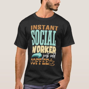 Sofortige Sozialarbeiter einfach Kaffee hinzufügen T-Shirt
